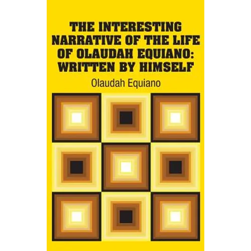 The Interesting Narrative of the Life of Olaudah Equiano: Written by Himself
