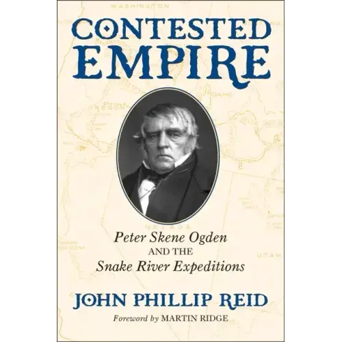 Contested Empire: Peter Skene Ogden and the Snake River Expeditions