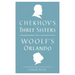 Chekhov's Three Sisters and Woolf's Orlando: Two Renderings for the Stage