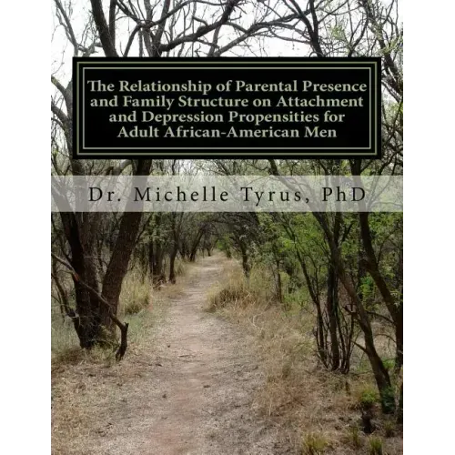 The Relationship of Parental Presence and Family Structure on Attachment and Depression Propensities for Adult African-American Men