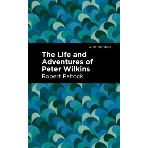 The Life and Adventures of Peter Wilkins