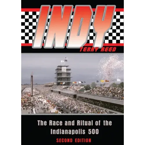Indy: The Race and Ritual of the Indianapolis 500, Second Edition