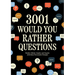 3,001 Would You Rather Questions: Ponder, Debate, Inspire, and Inquire with These Provocative Prompts
