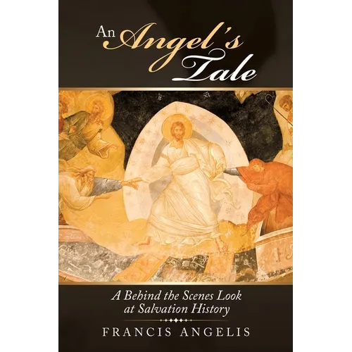 An Angel's Tale: A Behind the Scenes Look at Salvation History