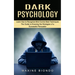 Dark Psychology: Learn How to Recognize Mind Control Best Techniques (The Guide to Knowing the Strategies of a Successful Persuader)