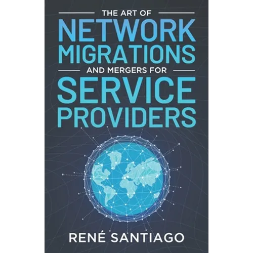 The Art of Network Migrations and Mergers for Service Providers