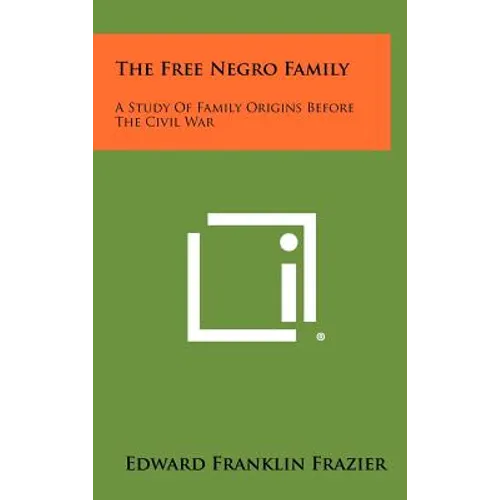 The Free Negro Family: A Study Of Family Origins Before The Civil War