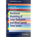 Nonlinear Modeling of Solar Radiation and Wind Speed Time Series