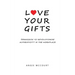 Love Your Gifts: Permission to Revolutionize Authenticity in the Workplace