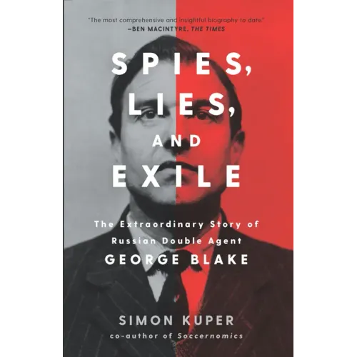 Spies, Lies, and Exile: The Extraordinary Story of Russian Double Agent George Blake