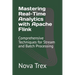 Mastering Real-Time Analytics with Apache Flink: Comprehensive Techniques for Stream and Batch Processing