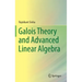Galois Theory and Advanced Linear Algebra