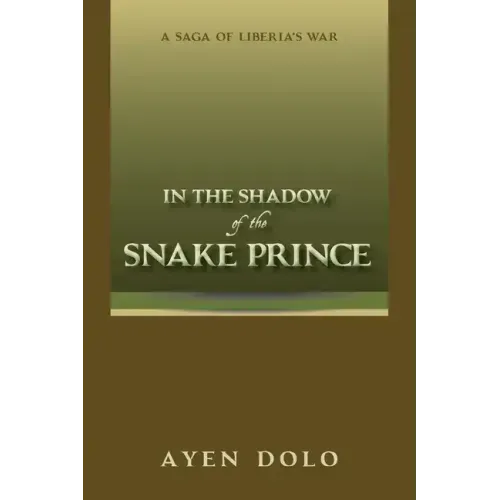 In the Shadow of the Snake Prince: A Saga of Liberia's War