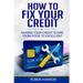 How To Fix Your Credit: Raising Your Credit Score From Poor To Excellent