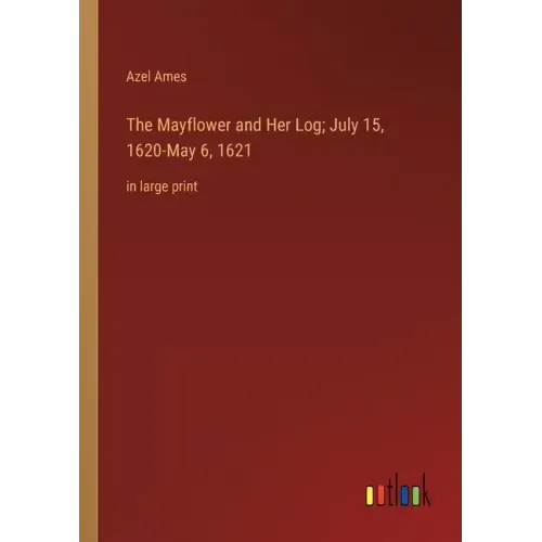 The Mayflower and Her Log; July 15, 1620-May 6, 1621: in large print