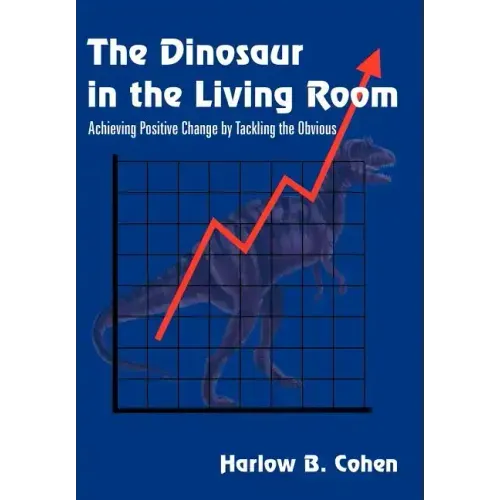 The Dinosaur in the Living Room: Achieving Positive Change by Tackling the Obvious