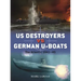 Us Destroyers Vs German U-Boats: The Atlantic 1941-45