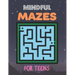 Mindful Mazes For Teens: Challenging And Fun Maze Book Children Kids Show Your Skills By Solving Mazes.