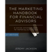The Marketing Handbook for Financial Advisors: A Concise, Actionable Guide for Marketing Your Practice