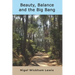 Beauty, Balance and the Big Bang: A grandfather's thoughts about the big questions