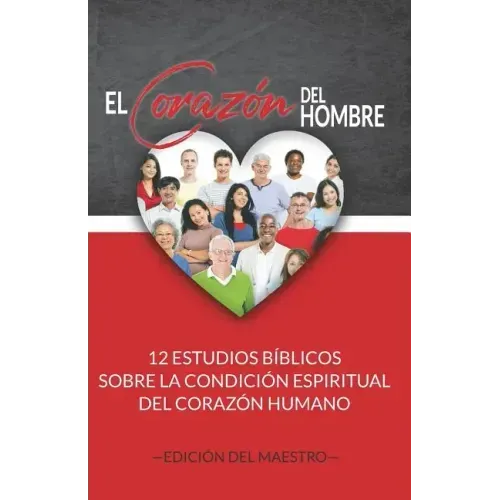 El Corazón del Hombre (Edición del Maestro): 12 Estudios Bíblicos sobre la Condición Espiritual del Corazón Humano