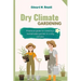 Dry Climate Gardening: Practical guide to creating a sustainable garden in a dry climate