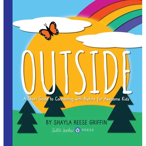 Outside: A Short Guide to Connecting with Nature for Awesome Kids