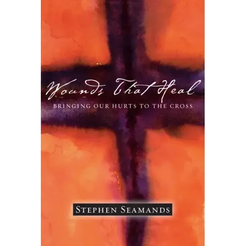 Wounds That Heal: Bringing Our Hurts to the Cross