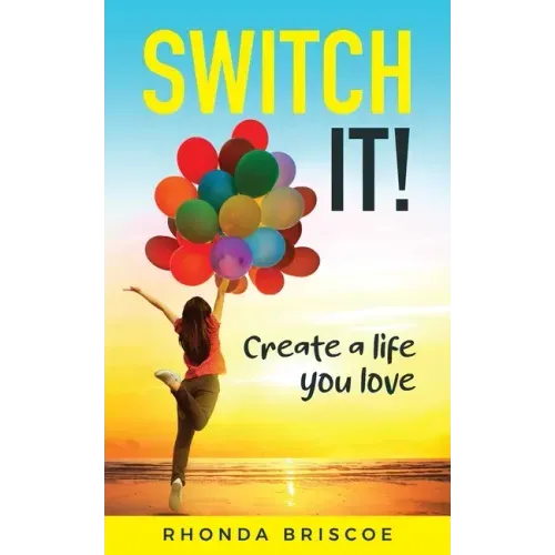 Switch It!: Create a Life You Love
