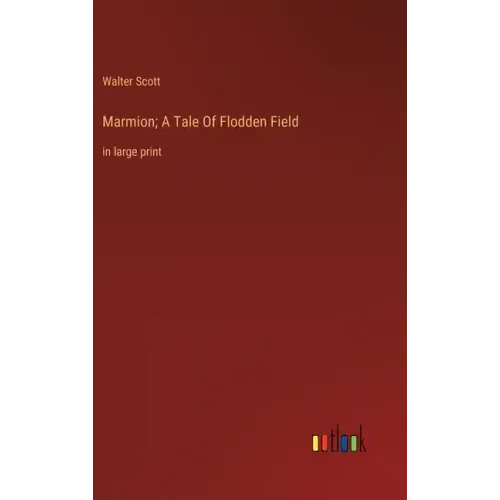 Marmion; A Tale Of Flodden Field: in large print