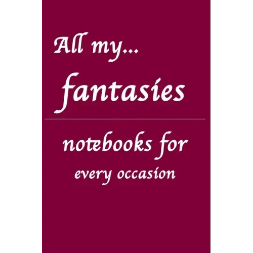 All my... fantasies: Notebooks for you - for every occasion. Also as giveaway or present to your family, friends or working team.