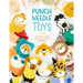Punch Needle Toys: 20 Toys to Make with Punch Needle Embroidery