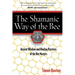 The Shamanic Way of the Bee: Ancient Wisdom and Healing Practices of the Bee Masters