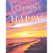 I Choose to Be Happy