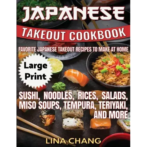 Japanese Takeout Cookbook ***Large Print Edition***: Favorite Japanese Takeout Recipes to Make at Home