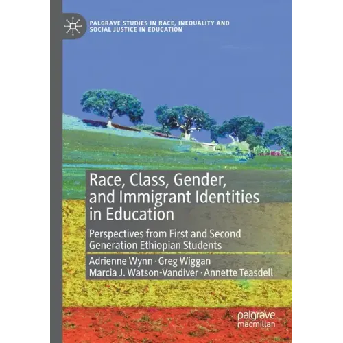 Race, Class, Gender, and Immigrant Identities in Education: Perspectives from First and Second Generation Ethiopian Students