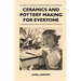Ceramics and Pottery Making for Everyone