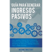Guía Para Generar Ingresos Pasivos: Cree Ingresos Pasivos Con El Comercio Electrónico Usando Shopify, Amazon FBA, Marketing De Afiliación, Arbitraje M