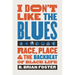 I Don't Like the Blues: Race, Place, and the Backbeat of Black Life