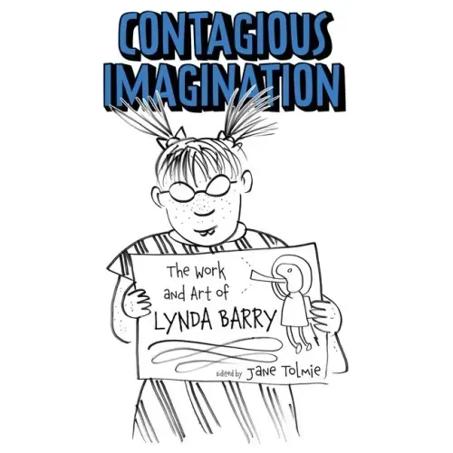 Contagious Imagination: The Work and Art of Lynda Barry