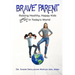Brave Parent: Raising Healthy, Happy Kids Against All Odds in Today's World