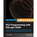 Instant PLC Programming with RSLogix 5000: Learn how to create PLC programs using RSLogix 5000 and the industry's best practices using simple, hands-o