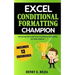 Excel Conditional Formatting Champion: Mastering Microsoft Excel Conditional Formatting For Data Analysis