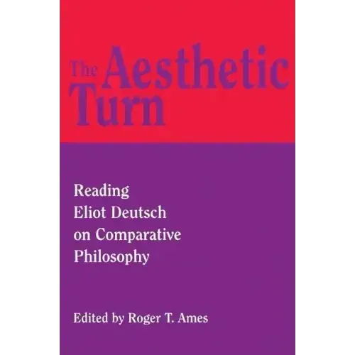 The Aesthetic Turn: Reading Eliot Deutsch on Comparative Philosophy