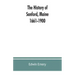 The history of Sanford, Maine. 1661-1900
