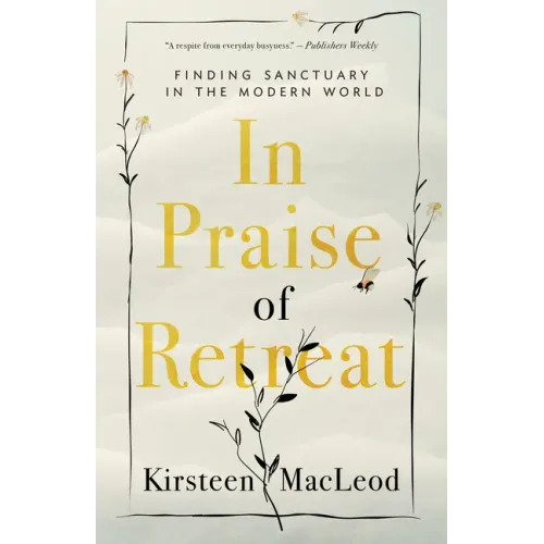 In Praise of Retreat: Finding Sanctuary in the Modern World