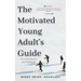 The Motivated Young Adult's Guide to Career Success and Adulthood: Proven Tips for Becoming a Mature Adult, Starting a Rewarding Career and Finding Li