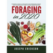 Foraging in 2020: The Ultimate Guide to Foraging and Preparing Edible Wild Plants With Over 50 Plant Based Recipes