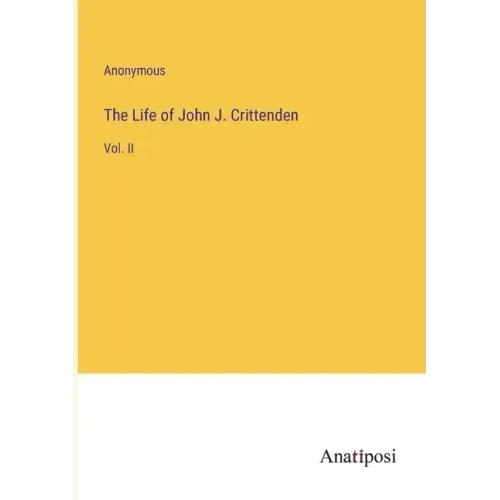 The Life of John J. Crittenden: Vol. II