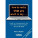 How to write what you want to say ...: a guide for secondary students who know what they want to say but can't find the worlds